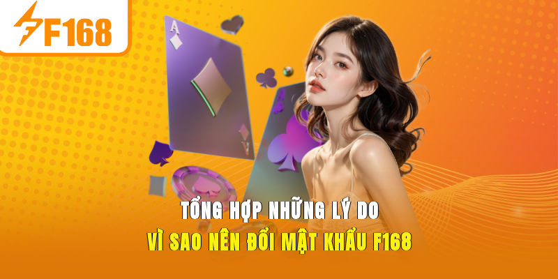 Tổng hợp những lý do vì sao nên đổi mật khẩu F168